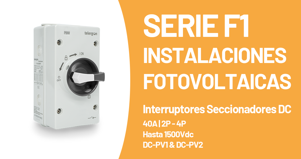 Serie F1: Interruptores Seccionadores DC para Fotovoltaica