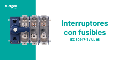 Interruptores con Fusible en Aplicaciones de Electrónica de Potencia: Fotovoltaica, Centros de Datos y Carga de Vehículos Eléctricos